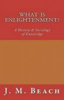 What Is Enlightenment?: A History & Sociology of Knowledge by J M Beach