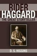 Rider Haggard: The Great Storyteller By D. S. Higgins