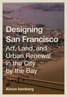Designing San Francisco: Art, Land, and Urban R. Isenberg<|