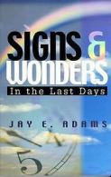 Adams, Jay E : Signs & Wonders: In the Last Days