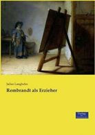 Rembrandt als Erzieher. Langbehn, Julius New 9783957008367 Fast Free Shipping.#