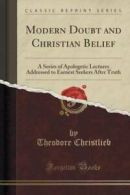Modern Doubt and Christian Belief: A Series of Apologetic Lectures Addressed to