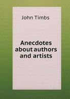 Anecdotes about authors and artists. Timbs, John 9785518720534 Free Shipping.#*=