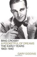 Bing Crosby: A Pocketful of Dreams : the Early Years, 1903-1940, Giddins, Gary,