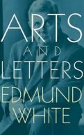 Arts and letters by Edmund White (Paperback)