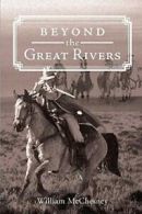 Beyond the Great Rivers. McChesney, William 9781634174077 Fast Free Shipping.#