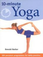 10-minute yoga: 100 personal programmes for daily practice by Donald Butler