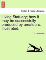 Living Statuary; how it may be successfully pro, Wendlandt, J.,,