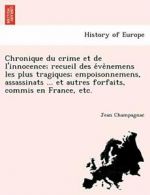 Chronique du crime et de l'innocence; recueil d. Champagnac, Jean.#*=