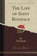 The Life of Saint Boniface (Classic Reprint) (Paperback)