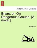 Briars; or, On Dangerous Ground. [A novel.], Monro, M. 9781241395612 New,,