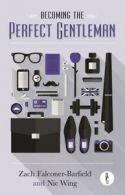 Becoming the perfect gentleman by Zach Falconer-Barfield  (Paperback)