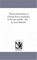 Charity and Its Fruits; Or, Christian Love as M. Edwards, Jonathan.#