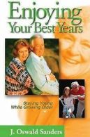 Enjoying your best years by J. Oswald Sanders (Paperback)