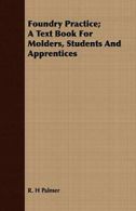 Foundry Practice; A Text Book For Molders, Stud, Palmer, H,,