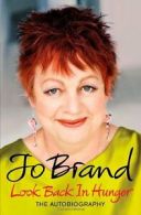 Look Back in Hunger: The Autobiography By Jo Brand. 9780755355235