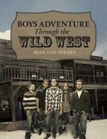 Boys Adventure Through the Wild West. Holmes, Jane 9781504909303 New.#*=