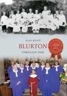 Blurton Through Time, Myatt, Alan, ISBN 1445617463