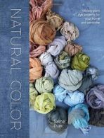 Natural Color: Vibrant Plant Dye Projects for Your Home and Wardrobe. Duerr<|