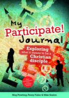 My Participate! journal: Exploring what it means to be a Christian disciple by