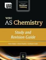 WJEC AS Chemistry: Study and Revision Guide By Peter Blake, Elfed Charles, Kath