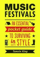Music Festivals: An Essential Pocket Guide to Surviving in Style,