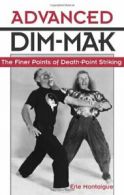 Advanced Dim-Mak: The Finer Points of Death-point Striking By Erle Montaigue