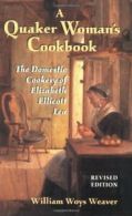 A Quaker Woman's Cookbook: The Domestic Cookery of Elizabeth Ellicott Lea By El
