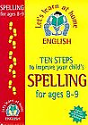 Ten Steps to Improve Your Child's Spelling: Age 8-9 (Lets Learn at Home: English