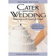 Cater your own wedding: easy ways to do it yourself in style by Michael Flowers