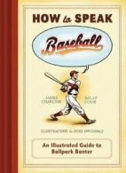 How to Speak Baseball: An Illustrated Guide to . Charlton, Cook, MacDonald<|