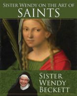 Sister Wendy on the art of saints by Wendy Beckett (Paperback)