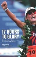 17 Hours to Glory: Extraordinary Stories from the Heart ... | Book