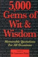 5, 000 Gems of Wit and Wisdom By Laurence J. Peter