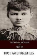 Ten Days in a Mad-House by Nellie Bly (Paperback)