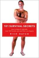 101 Survival Secrets: How to Make One Million Dollars, Lose 100 Pounds, and