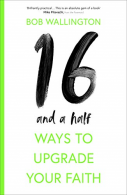 16-and-a-Half Ways to Upgrade Your Faith, Wallington, Bob, ISBN