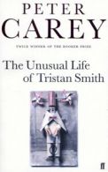 The unusual life of Tristan Smith by Peter Carey (Paperback)