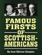 Famous firsts of Scottish-Americans by June Skinner Sawyers (Hardback)