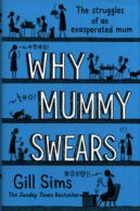 Why mummy swears by Gill Sims (Hardback)