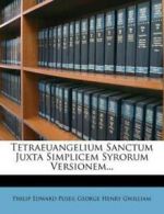 Tetraeuangelium Sanctum Juxta Simplicem Syrorum Versionem... by Philip Edward