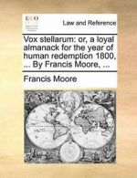 Vox stellarum: or, a loyal almanack for the yea. Moore, Francis.#*=