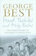 Hard tackles and dirty baths: the inside story of football's golden era by