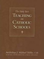 The Holy See's teaching on Catholic schools by J. Michael Miller (Paperback)