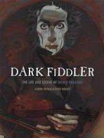 Dark fiddler: the life and legend of Nicol Paganini by Aaron Frisch (Book)