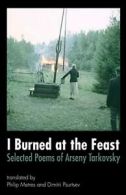 I Burned at the Feast: Selected Poems of A*seny Tarkovsky.by Tarkovsky New<|