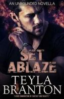 Set Ablaze (an Unbounded Novella) by Teyla Branton (Paperback)