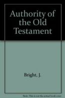 Authority of the Old Testament By John Bright. 0801006376