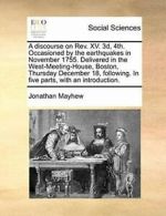 A discourse on Rev. XV. 3d, 4th. Occasioned by , Mayhew, Jonatha,,