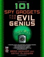 101 Spy Gadgets for the Evil Genius By Brad Graham , Kathy Mcgowan